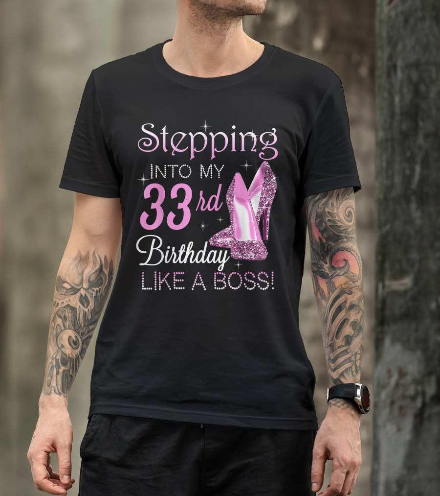 Stepping Into My 33rd Birthday Like A Boss Pink Glitter High Heels T-Shirt