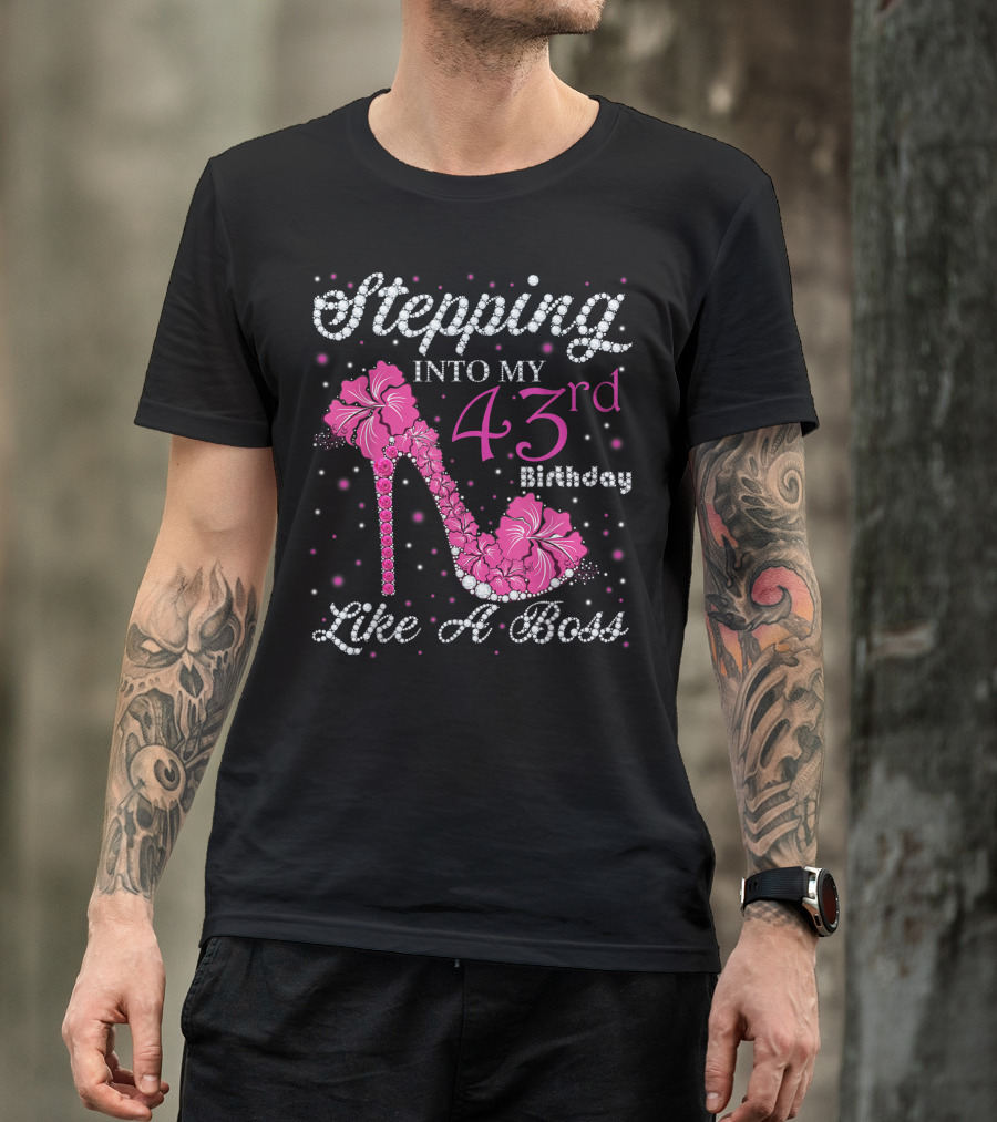 Stepping Into My 43rd Birthday Like A Boss T-Shirt