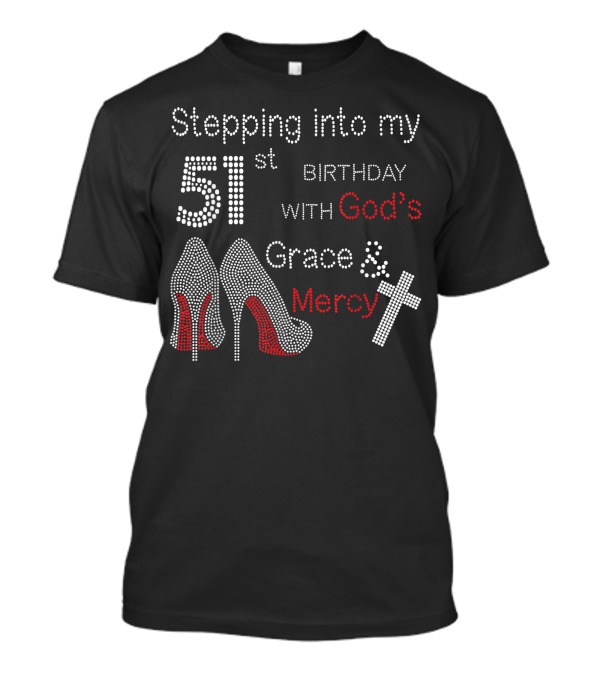 Stepping Into My 51st Birthday With God's Grace And Mercy High Heels And Cross T-Shirt