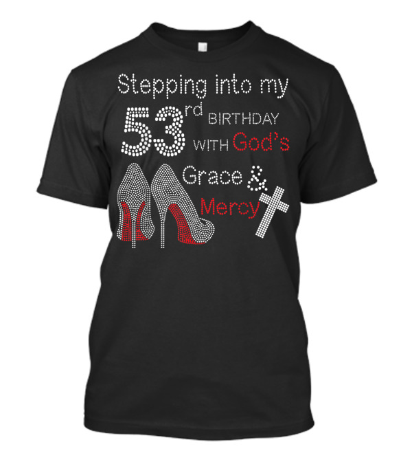Stepping Into My 53rd Birthday With God's Grace And Mercy High Heels And Cross T-Shirt