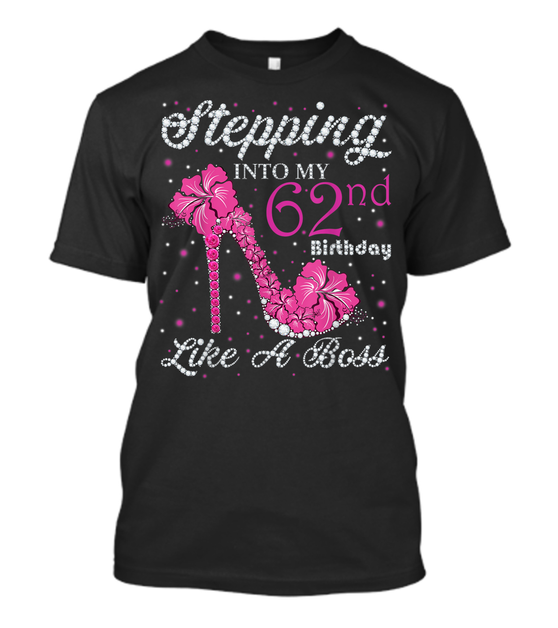 Stepping Into My 62nd Birthday Like A Boss Sparkling Pink High Heel With Flowers T-Shirt
