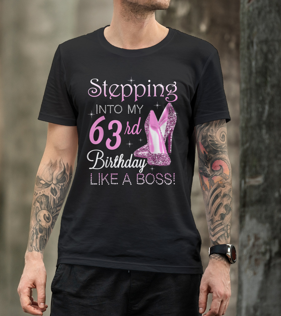 Stepping Into My 63rd Birthday Like A Boss With Pink Glitter Heels T-Shirt