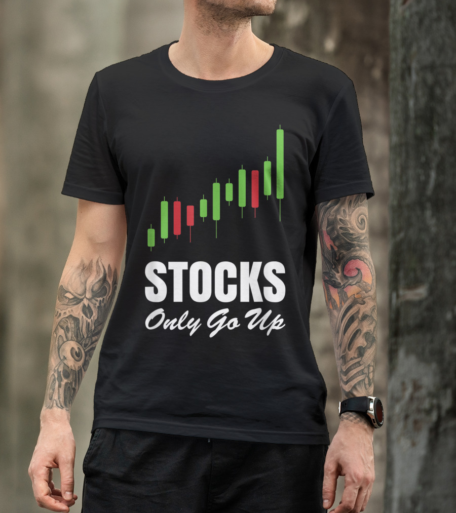 Stocks Only Go Up Market Day Trading Options Forex Bull Buy Chart T-Shirt