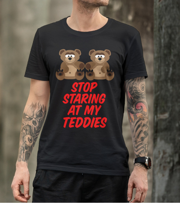 Stop Staring At My Teddies Two Cartoon Bears T-Shirt