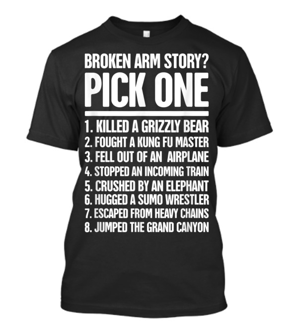 Broken Arm Story Pick One Killed Grizzly Bear Kung Fu Master Airplane Train Elephant Sumo Chains Grand Canyon T-Shirt