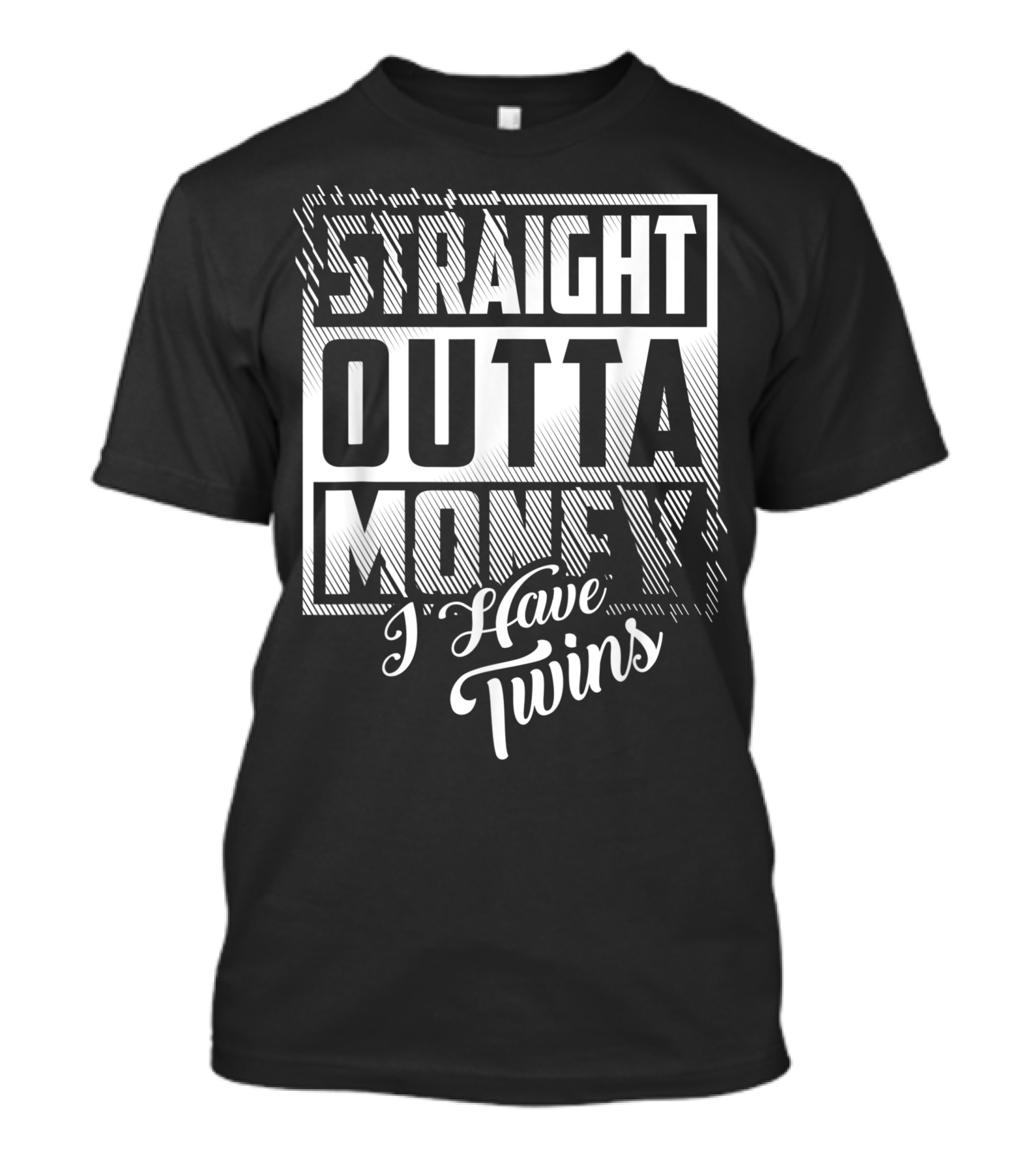 Straight Outta Money I Have Twins T-Shirt