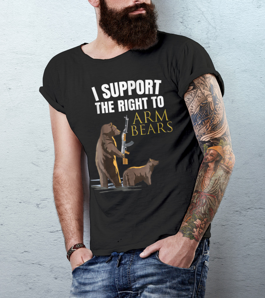 I Support The Right To Arm Bears 2nd Amendment T-Shirt