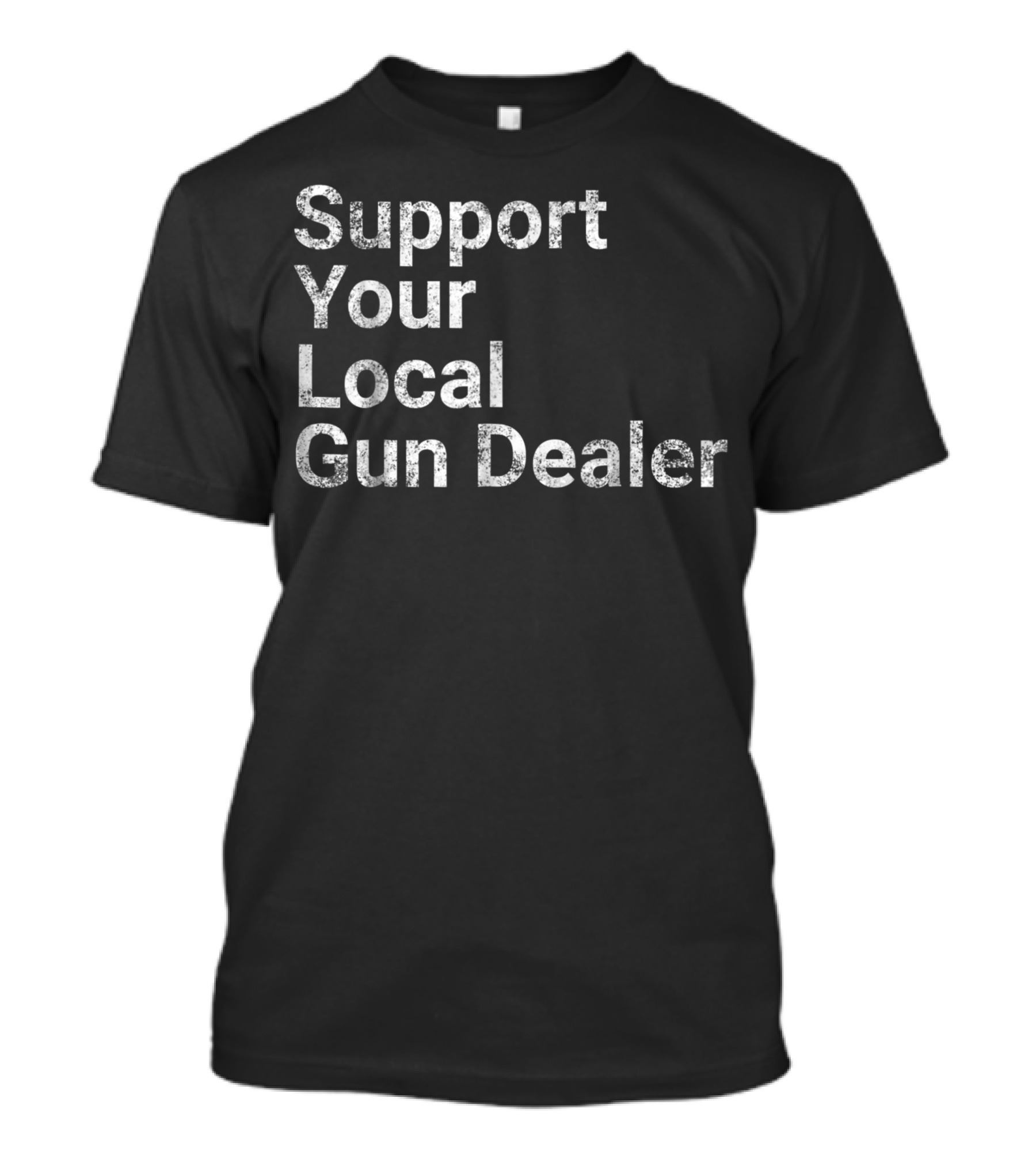 Support Your Local Gun Dealer Love Second Amendment T-Shirt