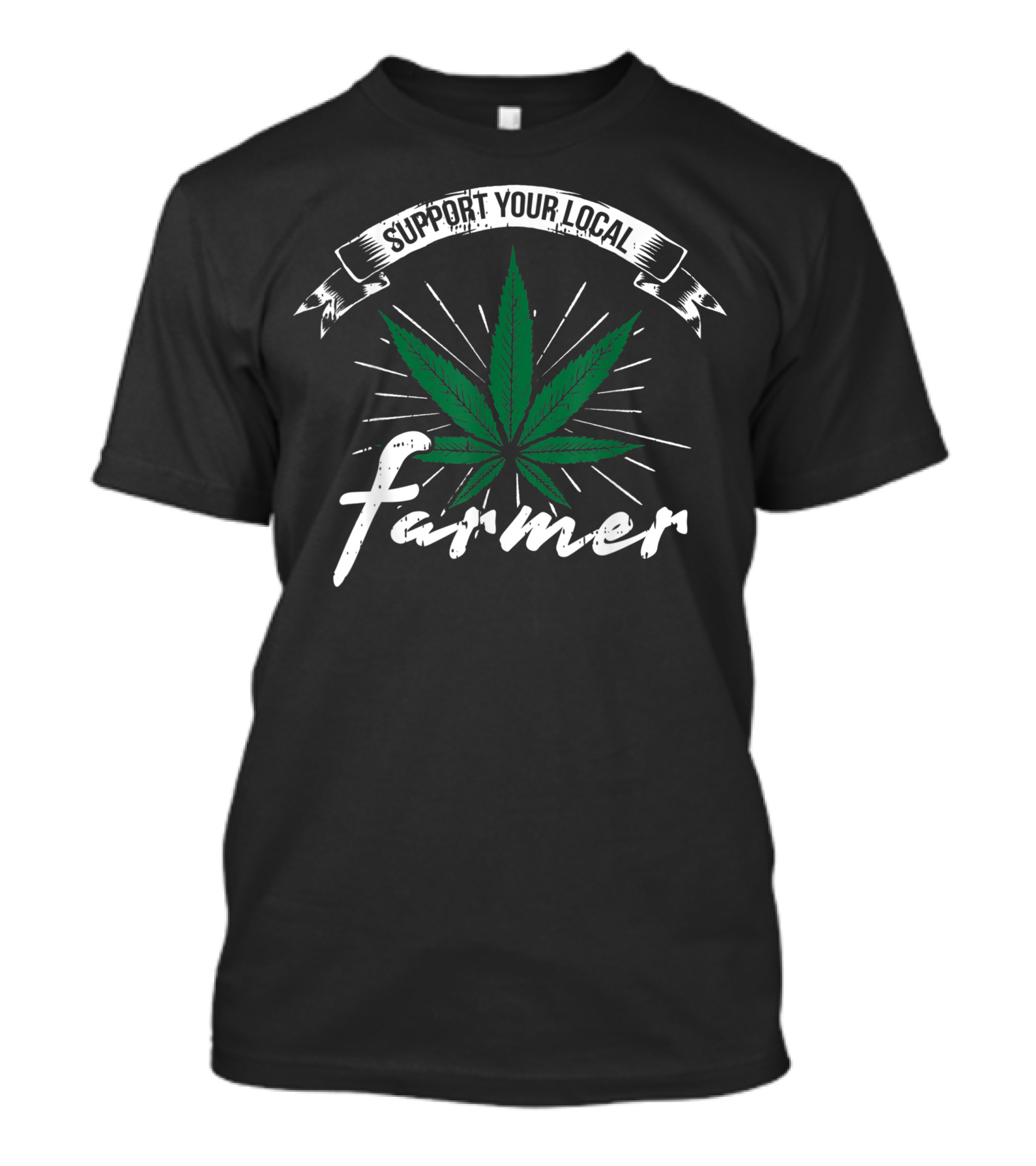 Support Your Local Farmer Cannabis Marijuana T-Shirt