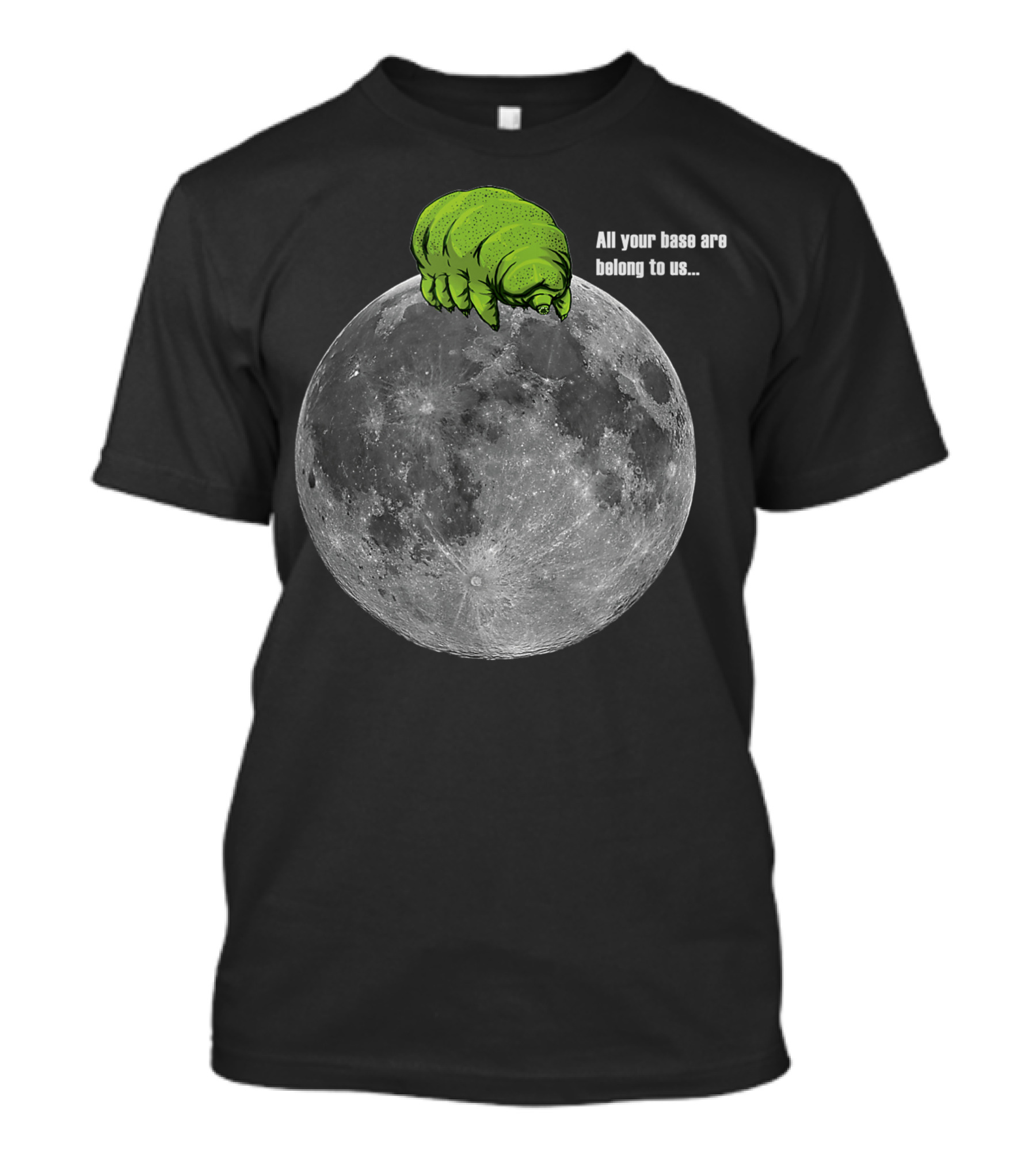 All Your Base Are Belong To Us Tardigrades On The Moon T-Shirt