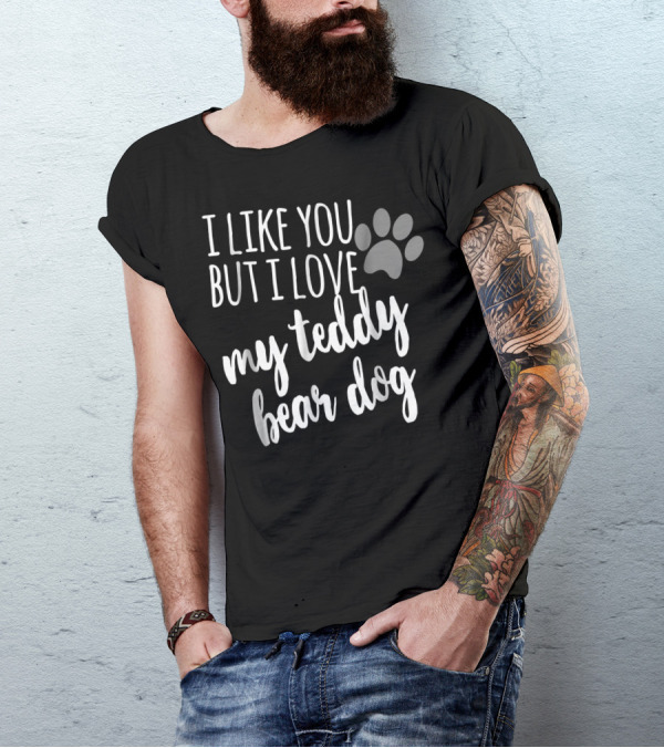 I Like You But I Love My Teddy Bear Dog Paw Prints T-Shirt