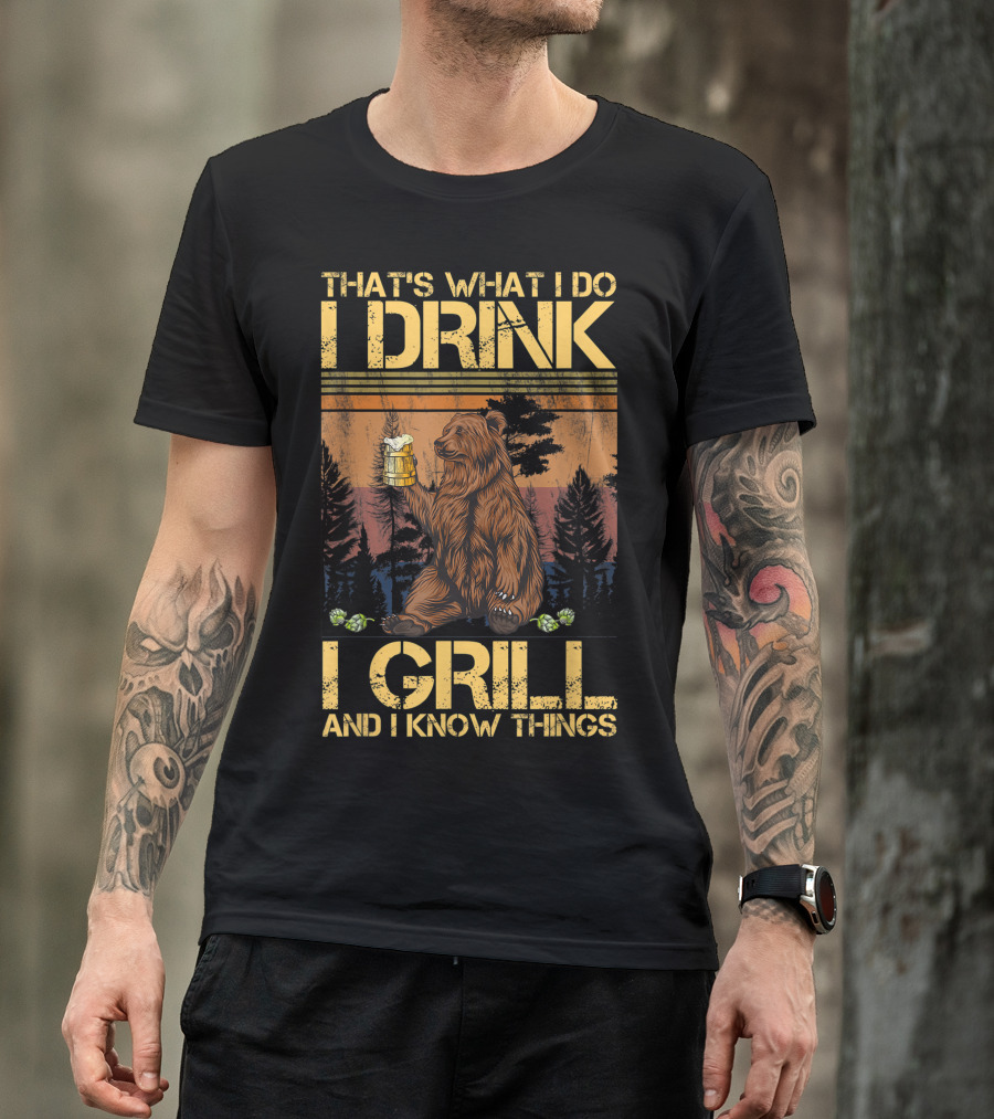 That's What I Do I Drink I Grill And I Know Things Bear With Beer In Forest Setting T-Shirt
