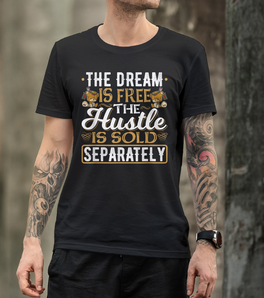 The Dream Is Free The Hustle Is Sold Separately Teddy Bear Rap T-Shirt