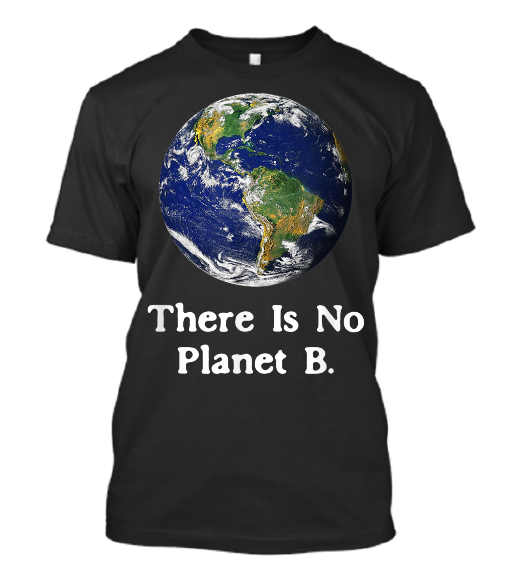 There Is No Planet B Earth Day Save Our Earth Message T-Shirt