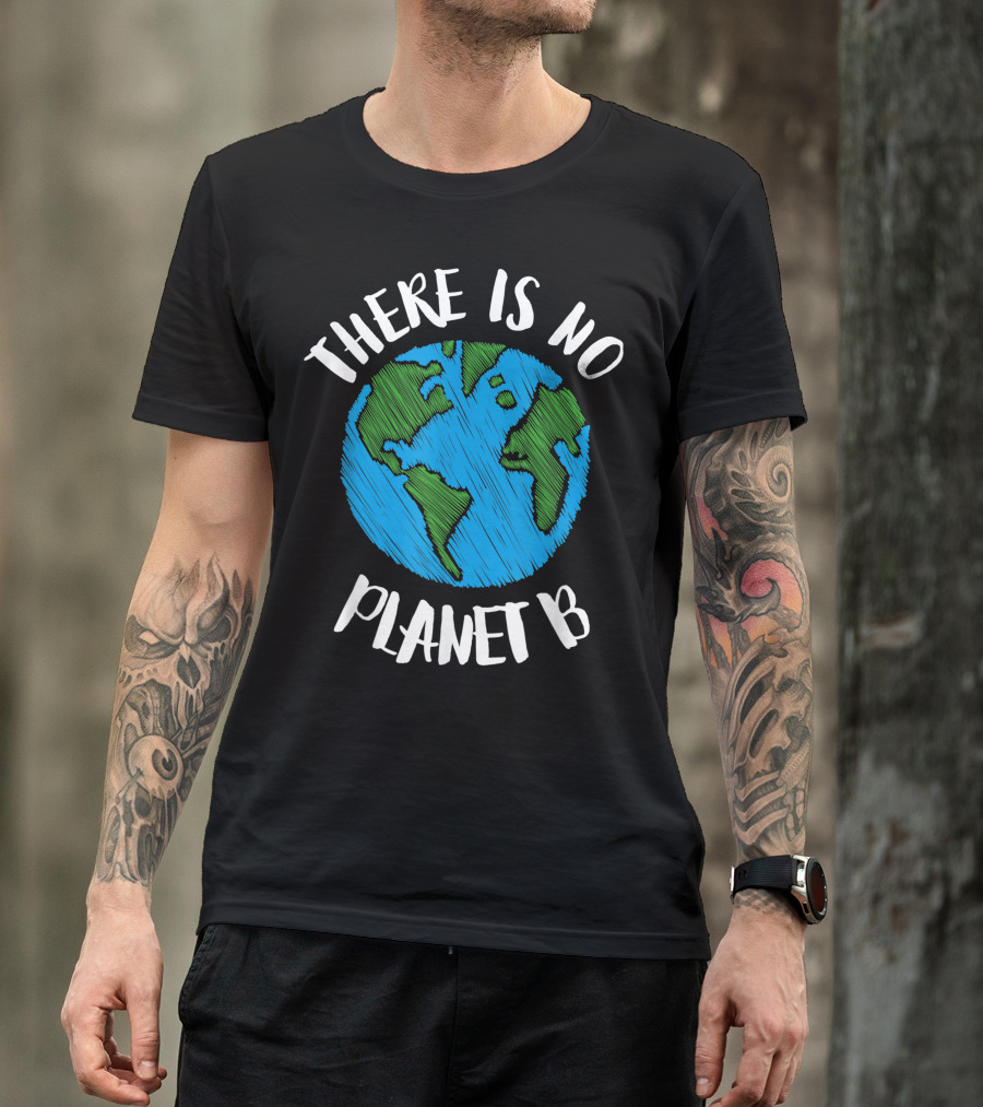 There Is No Planet B Earth Drawing Climate Awareness T-Shirt