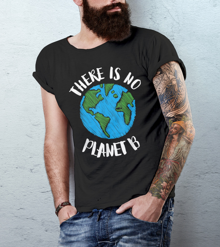 There Is No Planet B Earth Drawing Climate Awareness T-Shirt