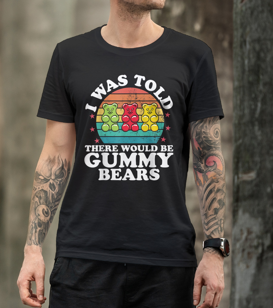 I Was Told There Would Be Gummy Bears Retro Candy Lovers Girls T-Shirt