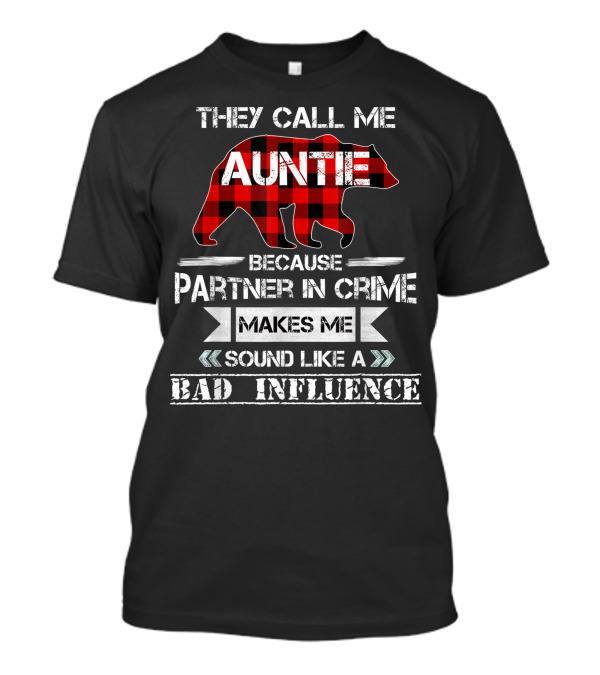 They Call Me Auntie Bear Red Plaid Because Partner In Crime Makes Me Sound Like A Bad Influence T-Shirt