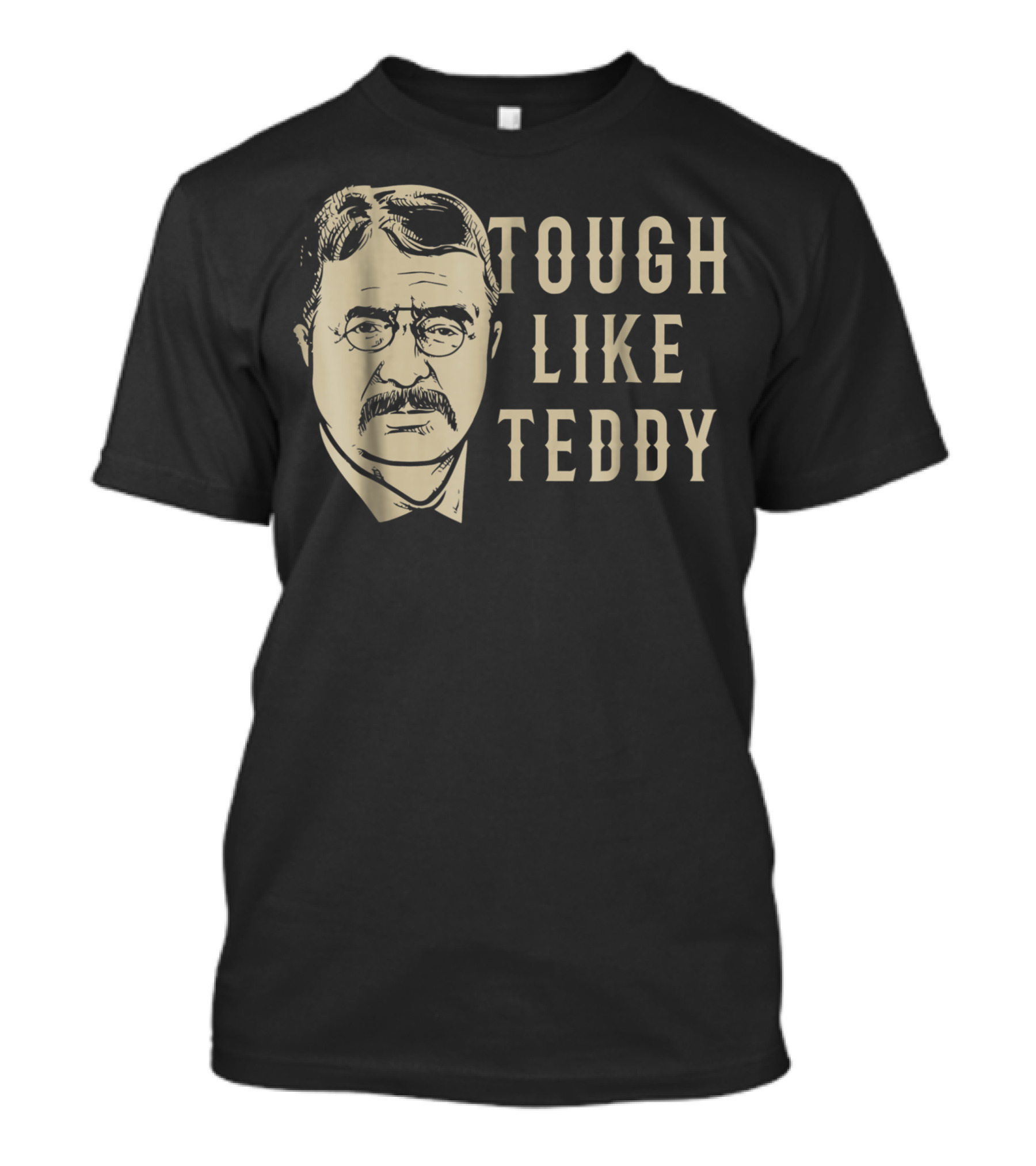 Tough Like Teddy Roosevelt Historical T-Shirt