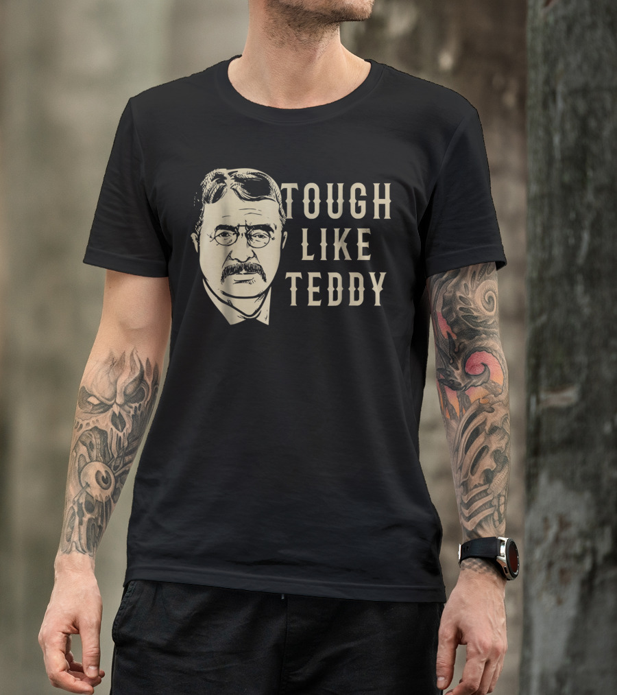 Tough Like Teddy Roosevelt Historical T-Shirt
