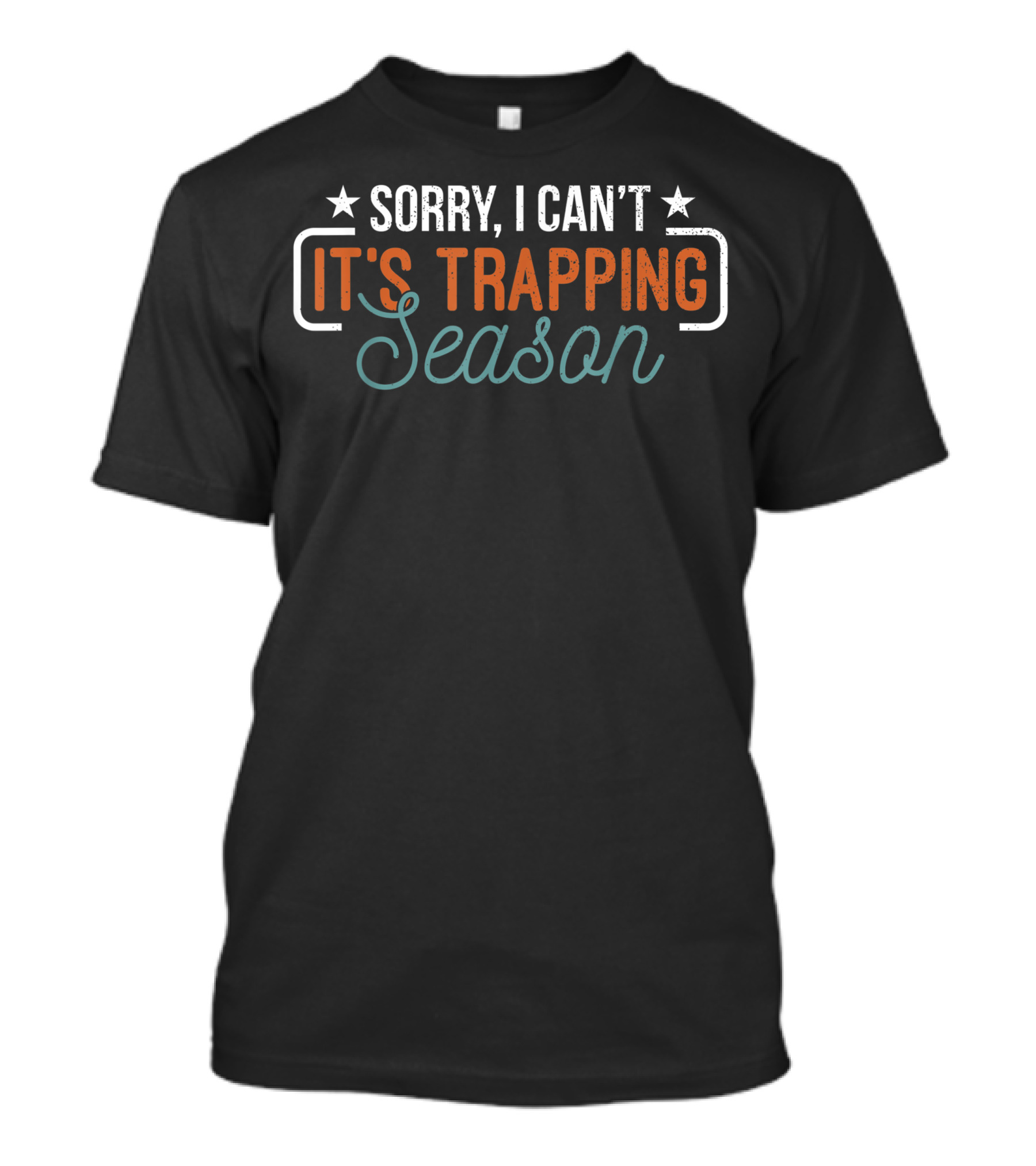 Sorry I Can't It's Trapping Season T-Shirt