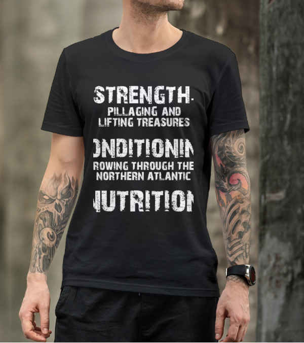 Strength Pillaging And Lifting Treasures Conditioning Rowing Through The Northern Atlantic Nutrition Viking Fitness 101 Gym T-Shirt
