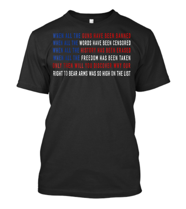 When All The Guns Have Been Banned Words Censored History Erased Freedom Taken Right To Bear Arms T-Shirt