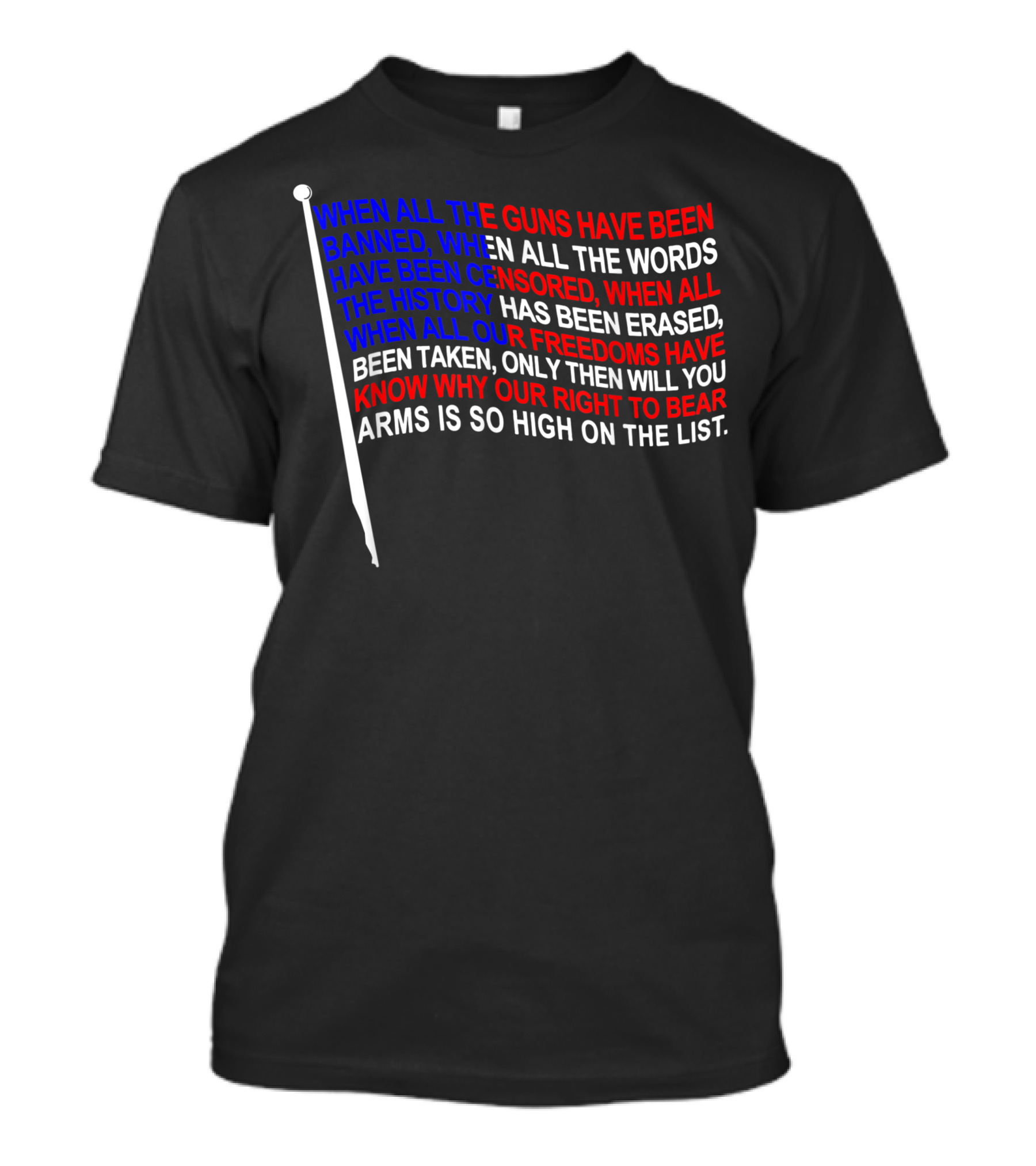When All The Guns Have Been Banned Only Then Will You Know Why Our Right To Bear Arms Is So High On The List Pro 2nd Amendment T-Shirt