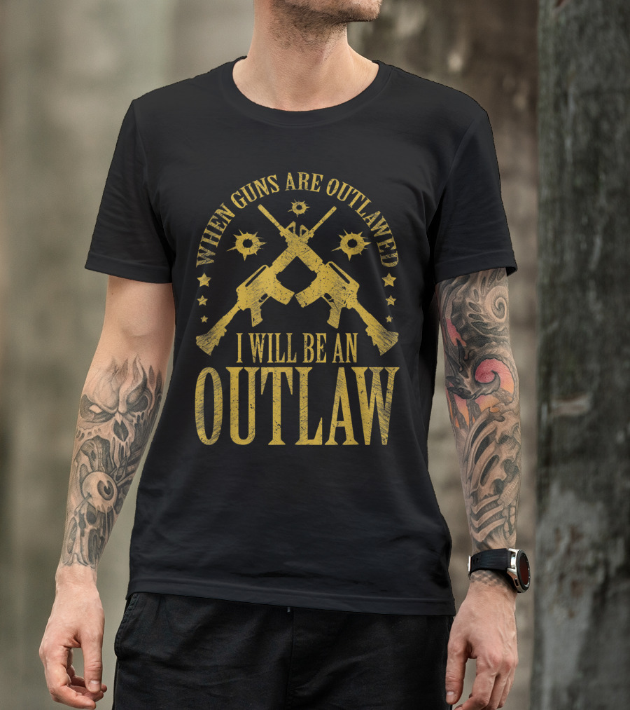 When Guns Are Outlawed I Will Be An Outlaw Distressed Gun Emblem With Crossed Rifles And Bullet Holes T-Shirt