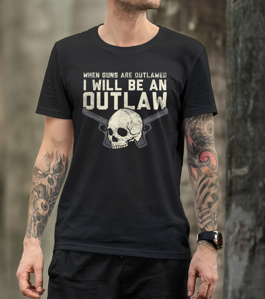 When Guns Are Outlawed I Will Be An Outlaw Skull With Pistols T-Shirt