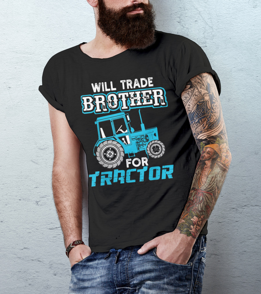 Will Trade Brother For Tractor With Blue Tractor Image T-Shirt