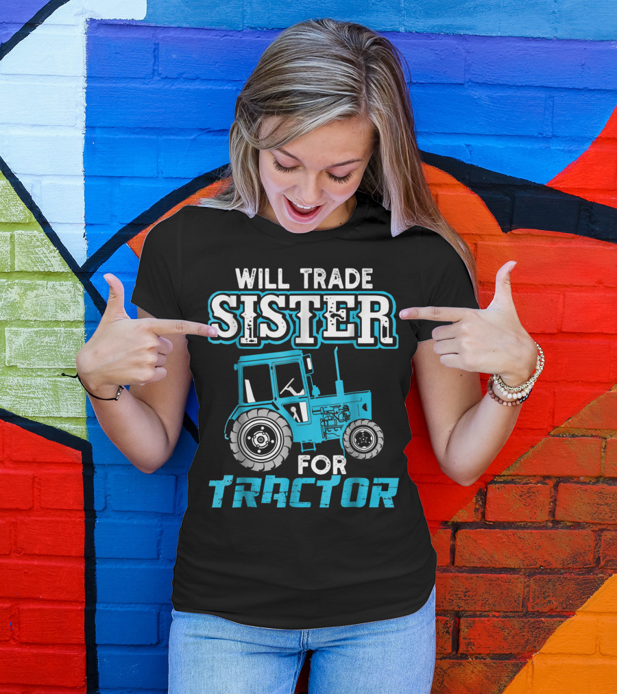 Will Trade Sister For Tractor Bold Humorous Text With Blue Tractor T-Shirt