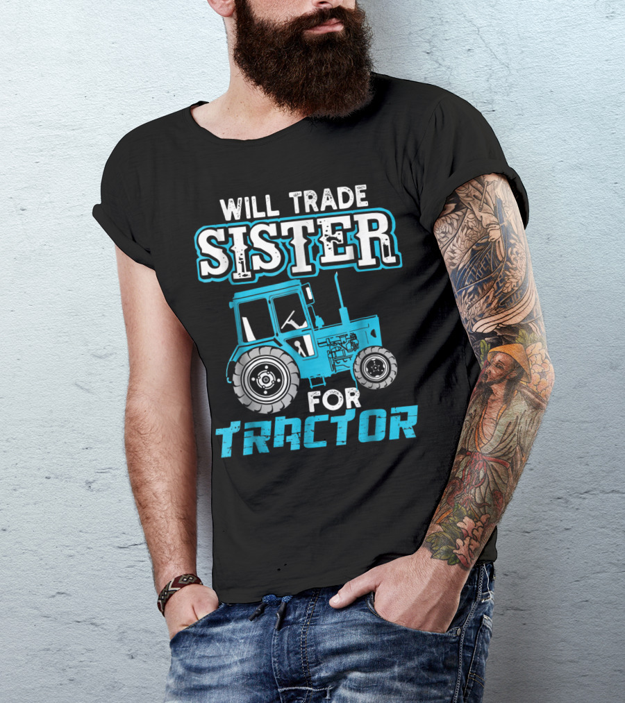 Will Trade Sister For Tractor Bold Humorous Text With Blue Tractor T-Shirt