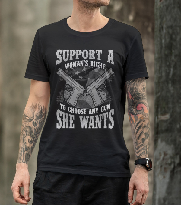 Support A Woman's Right To Choose Any Gun She Wants 2nd Amendment Rights T-Shirt