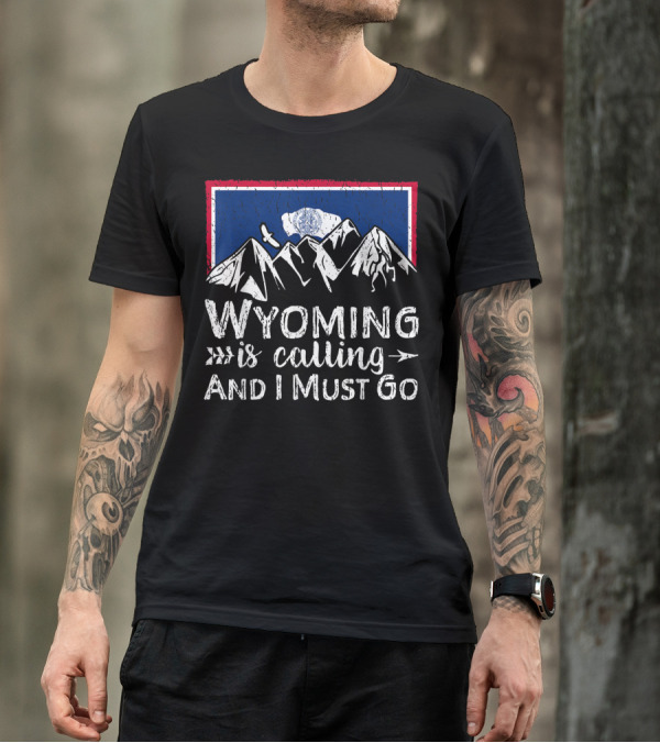 Wyoming Is Calling And I Must Go Mountain Flag T-Shirt