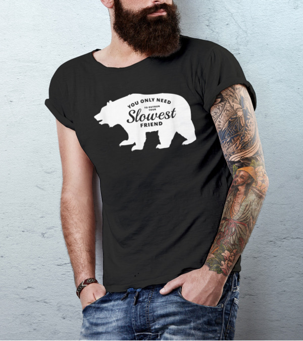 You Only Need To Outrun Your Slowest Friend Bear T-Shirt