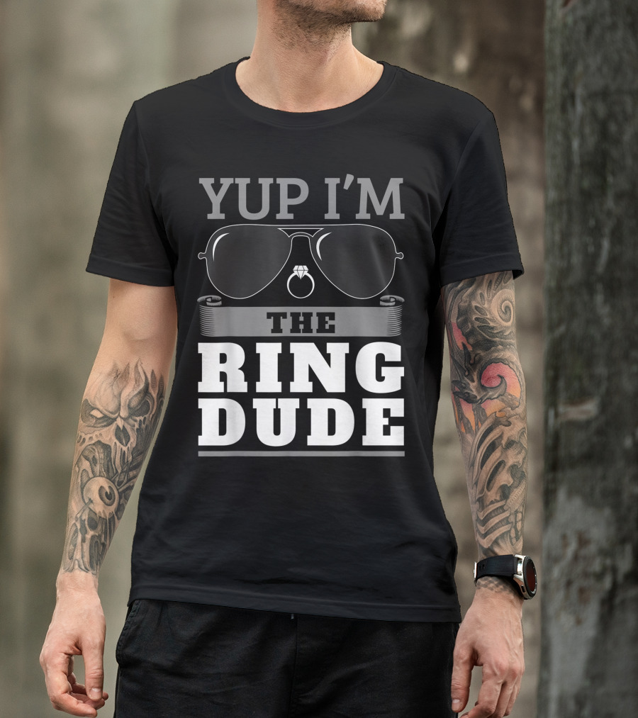 Yup I'm The Ring Dude Sunglasses And Wedding Ring T-Shirt