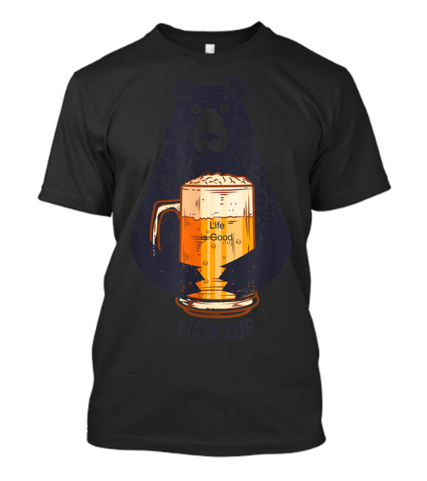 Bear Beer Hug Life Is Good Ipa Club T-Shirt