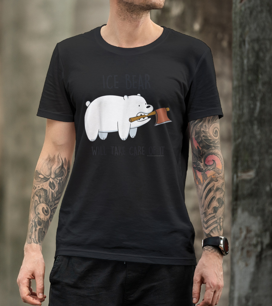 Ice Bear Will Take Care Of It We Bare Bears T-Shirt