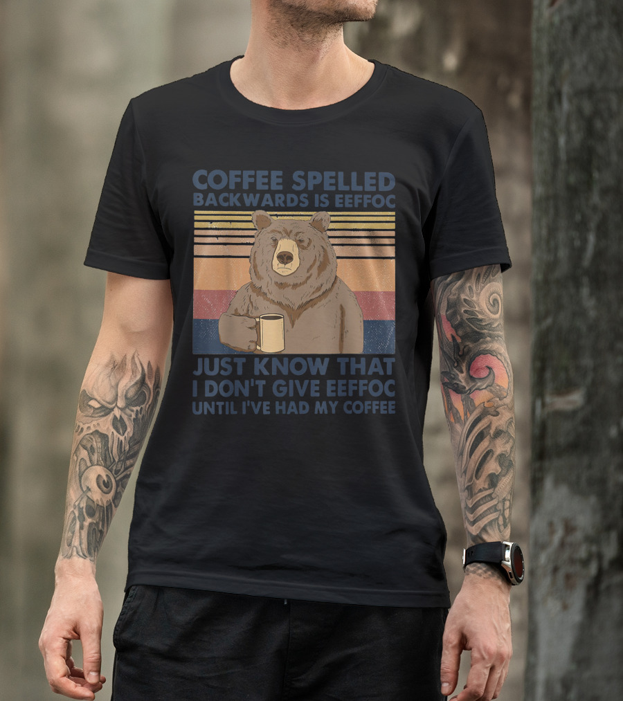 COFFEE SPELLED BACKWARDS IS EEFFOC JUST KNOW THAT I DON'T GIVE EEFFOC UNTIL I'VE HAD MY COFFEE BEAR MUG RETRO STRIPES T-Shirt