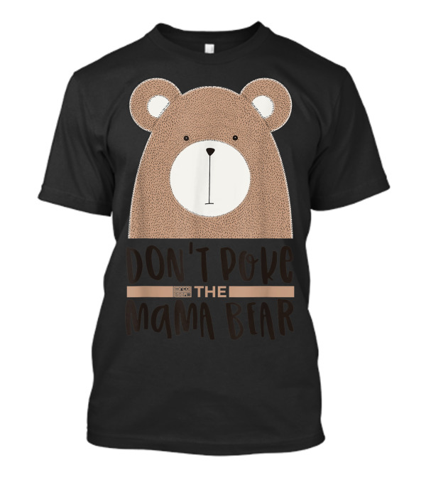Don't Poke The Mama Bear Cute Grumpy Bear T-Shirt