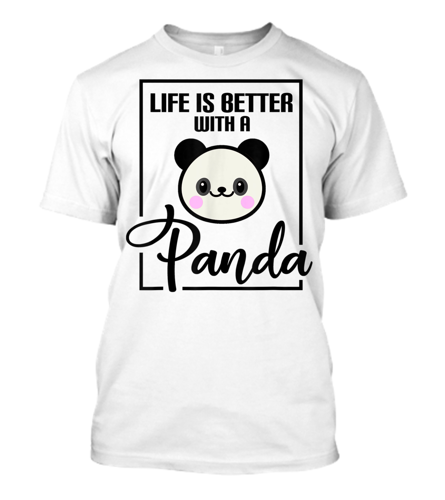 Life Is Better With A Cute Panda T-Shirt