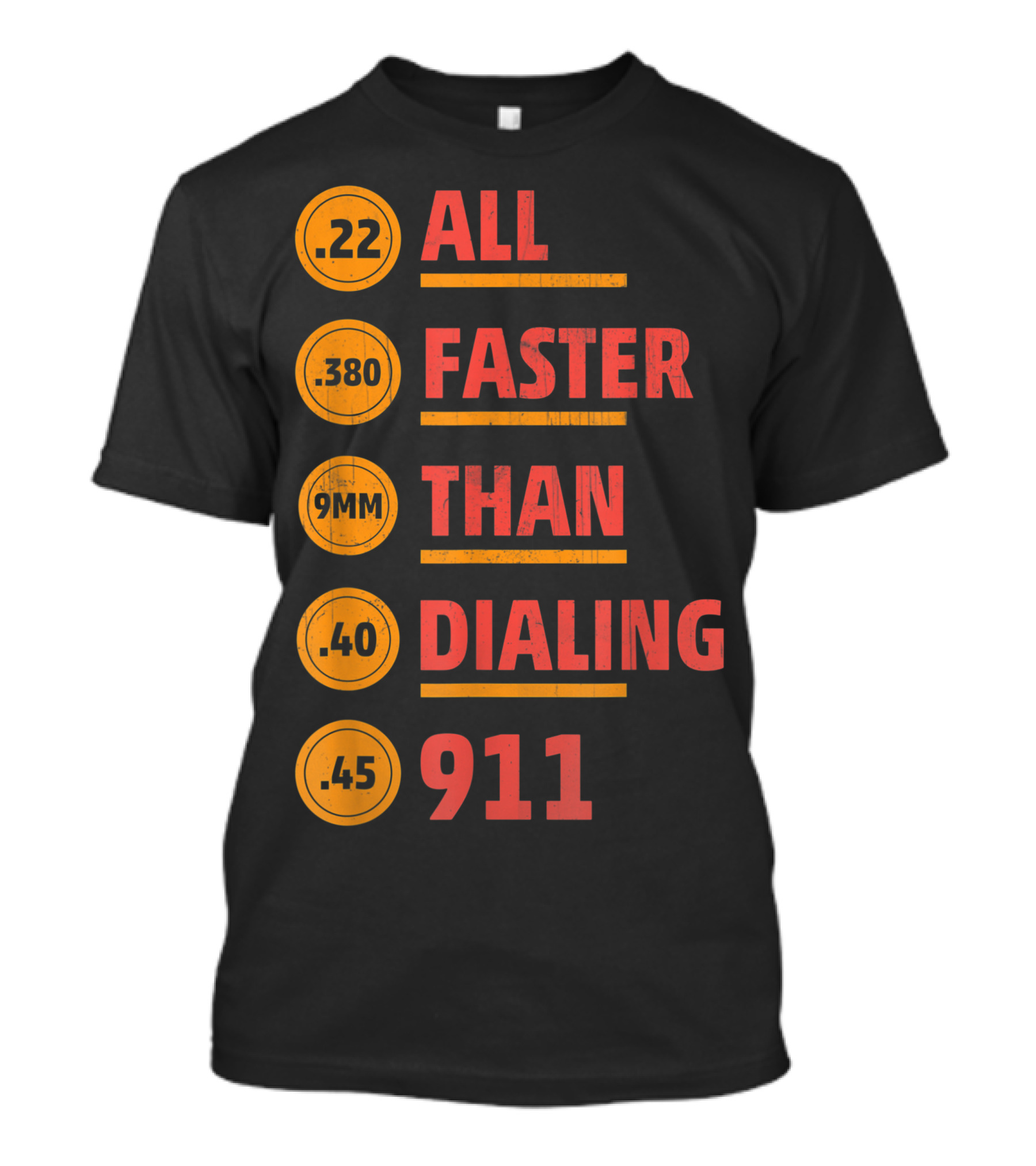 ALL .22 .380 9MM .40 .45 FASTER THAN DIALING 911 T-Shirt