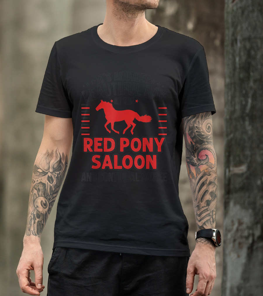 It's Another Beautiful Day At The Red Pony Saloon And Continual Soiree T-Shirt