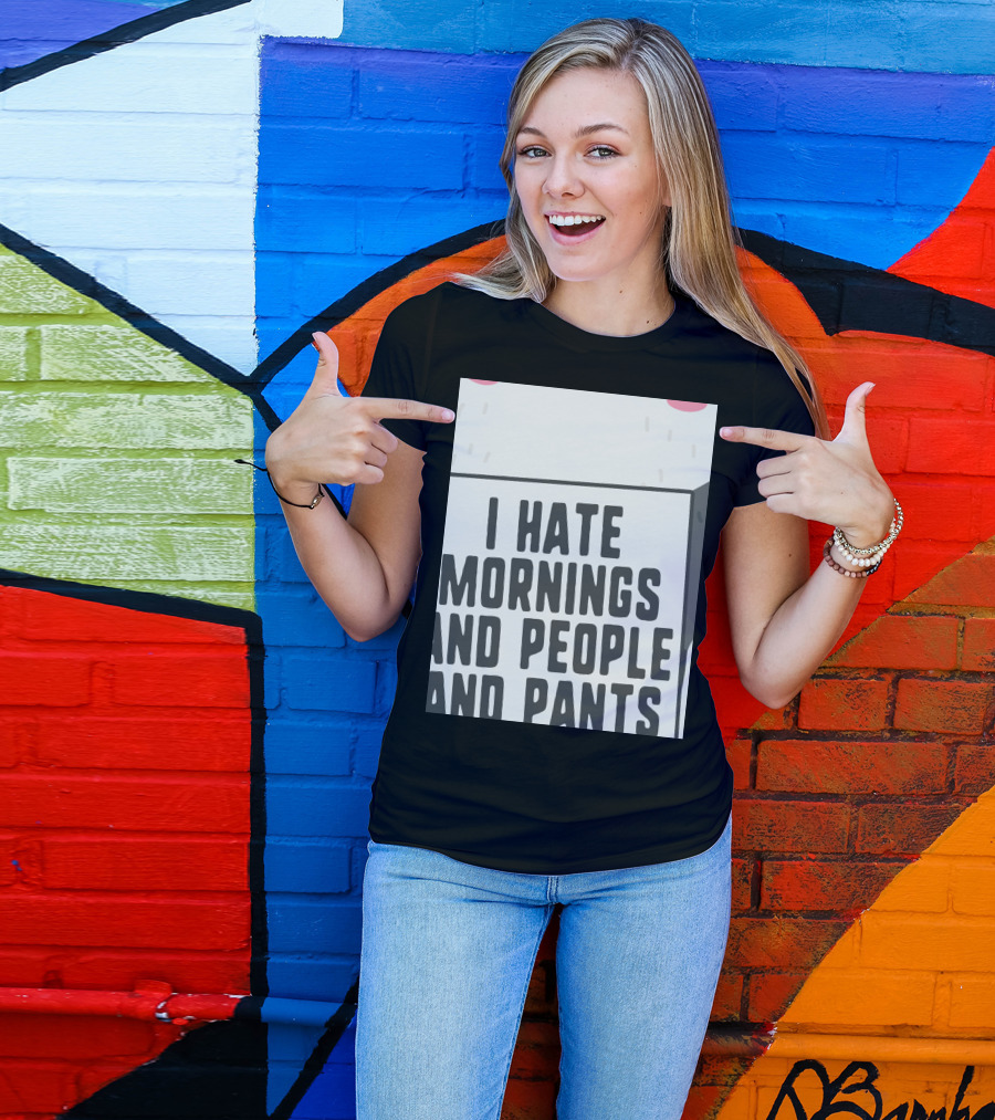 I Hate Mornings People And Pants Cute Panda T-Shirt