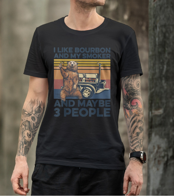 I Like Bourbon And My Smoker Bear Drinking Whiskey And Maybe 3 People T-Shirt