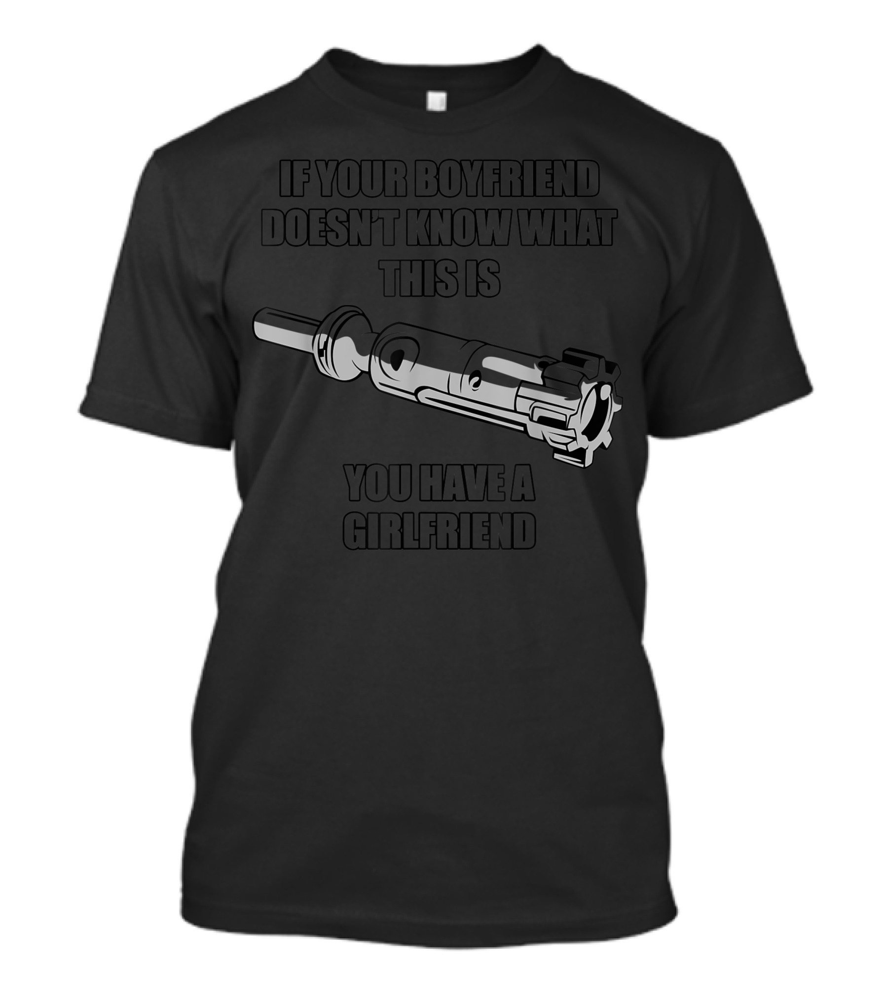 If Your Boyfriend Doesn't Know What This Is You Have A Girlfriend T-Shirt