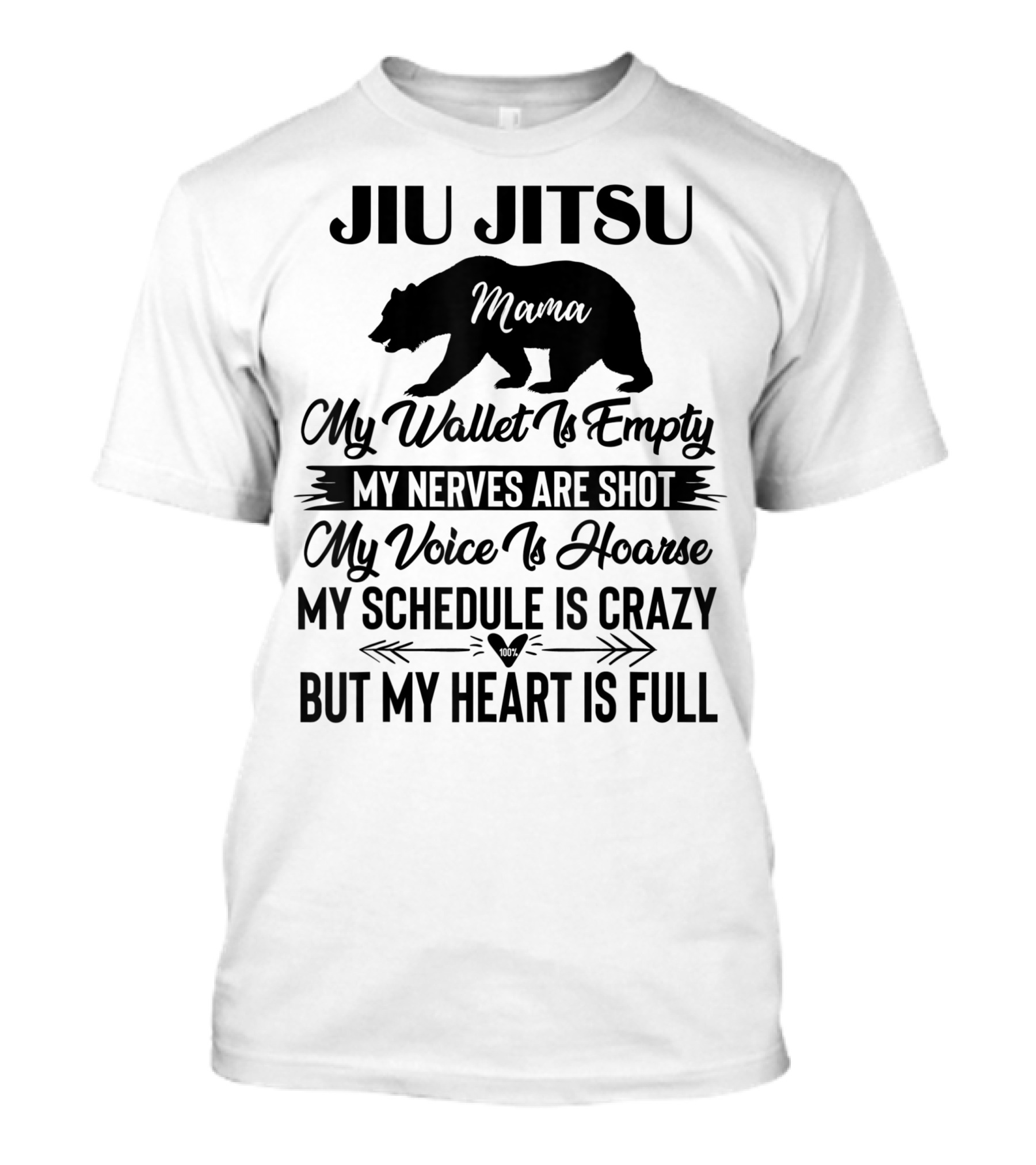 Jiu Jitsu Mama My Wallet Is Empty My Nerves Are Shot Voice Is Hoarse Schedule Is Crazy Heart Is Full T-Shirt