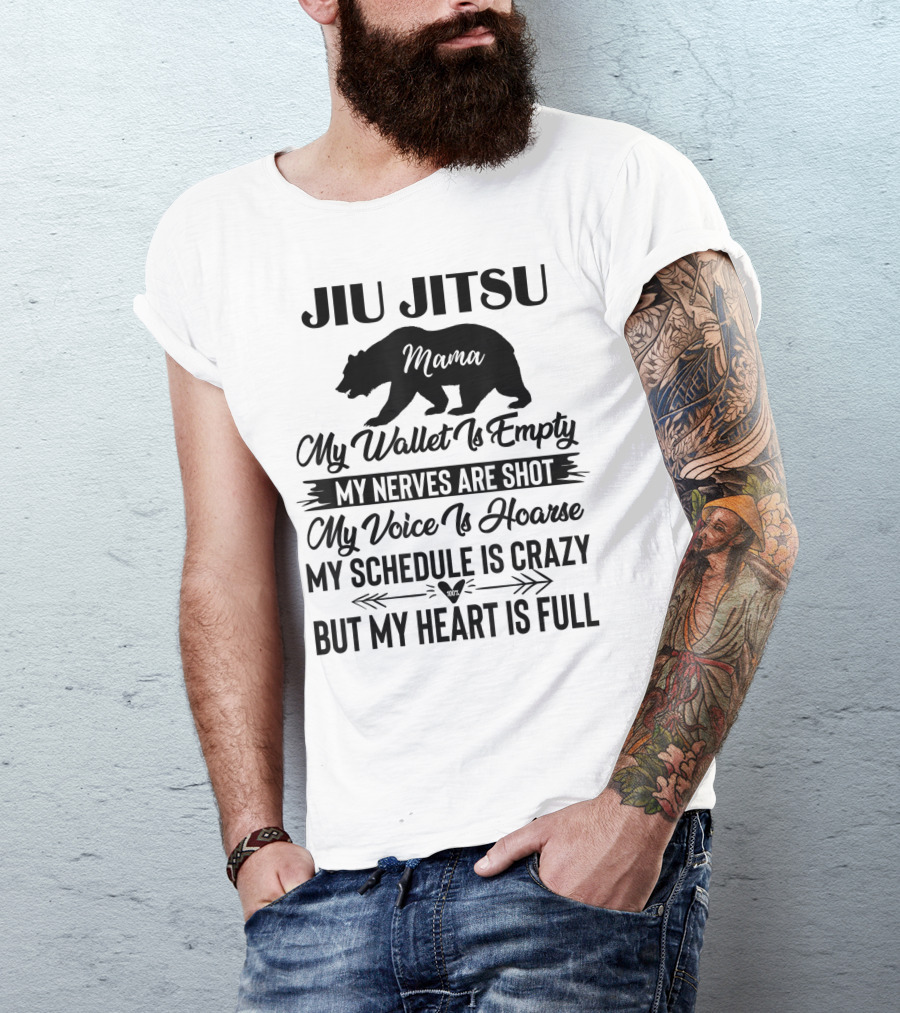Jiu Jitsu Mama My Wallet Is Empty My Nerves Are Shot Voice Is Hoarse Schedule Is Crazy Heart Is Full T-Shirt