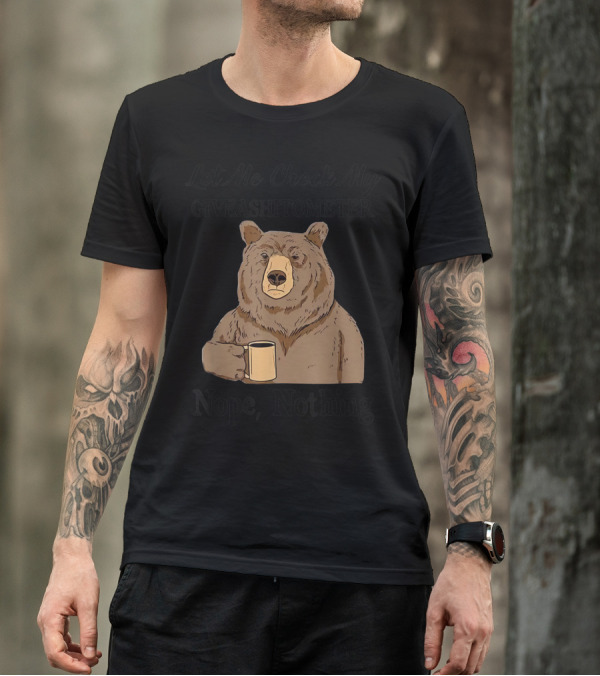 Let Me Check My Giveashitometer Nope Nothing Bear With Coffee Mug T-Shirt